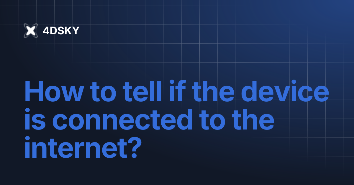 How to tell if the device is connected to the internet? | 4DSKY